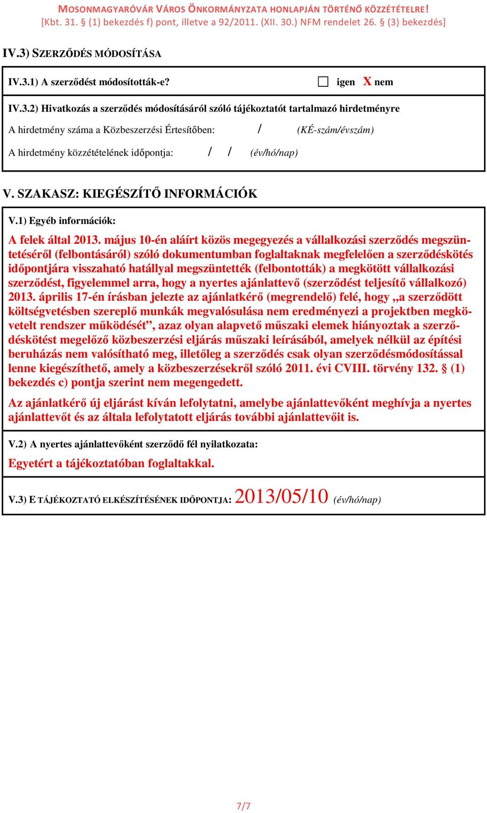 május 10-én aláírt közös megegyezés a vállalkozási szerződés megszüntetéséről (felbontásáról) szóló dokumentumban foglaltaknak megfelelően a szerződéskötés időpontjára visszaható hatállyal