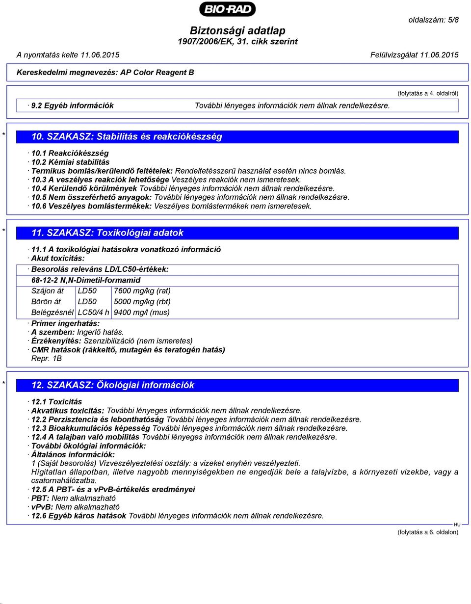 10.5 Nem összeférhető anyagok: További lényeges információk nem állnak rendelkezésre. 10.6 Veszélyes bomlástermékek: Veszélyes bomlástermékek nem ismeretesek. * 11. SZAKASZ: Toxikológiai adatok 11.