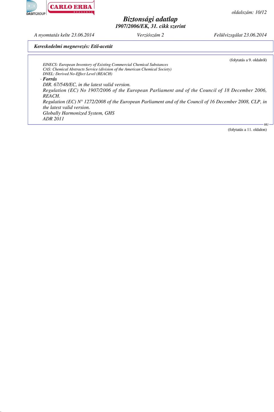 Chemical Society) DNEL: Derived No-Effect Level (REACH) Forrás DIR. 67/548/EC, in the latest valid version.