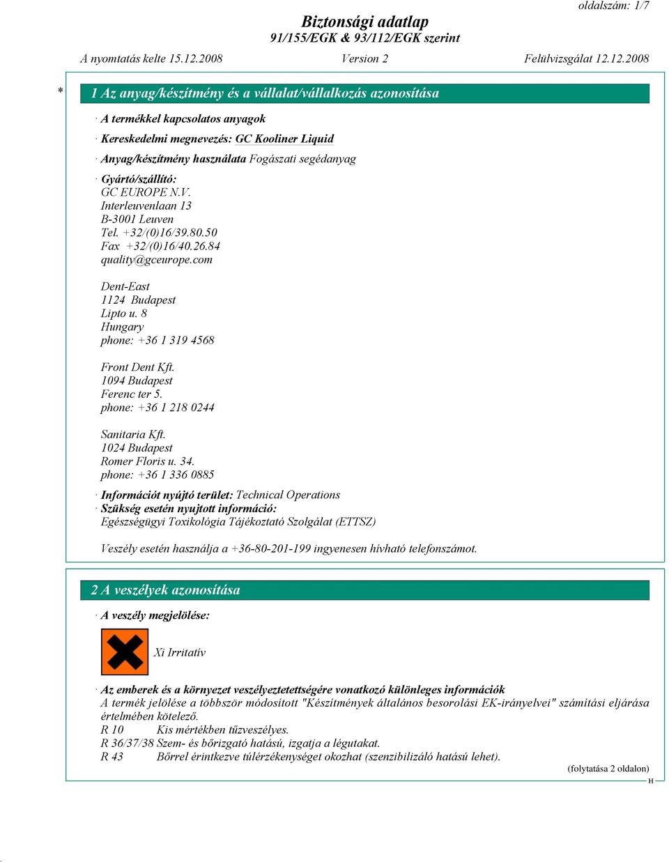 1094 Budapest Ferenc ter 5. phone: +36 1 218 0244 Sanitaria Kft. 1024 Budapest Romer Floris u. 34.