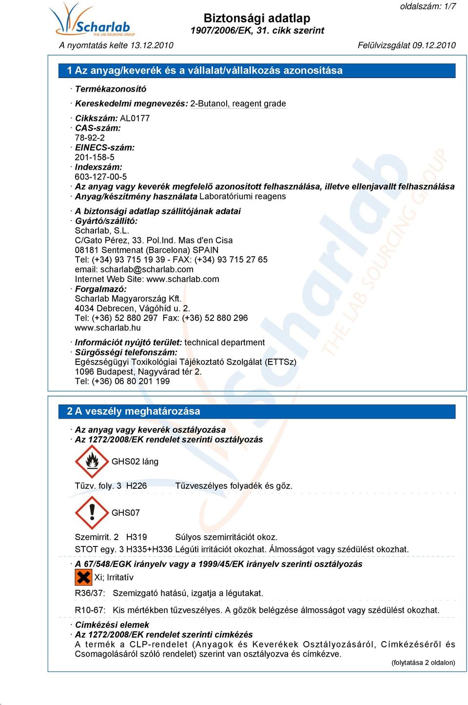 Pol.Ind. Mas d'en Cisa 08181 Sentmenat (Barcelona) SPAIN Tel: (+34) 93 715 19 39 - FAX: (+34) 93 715 27 65 email: scharlab@scharlab.com Internet Web Site: www.scharlab.com Forgalmazó: Scharlab Magyarország Kft.