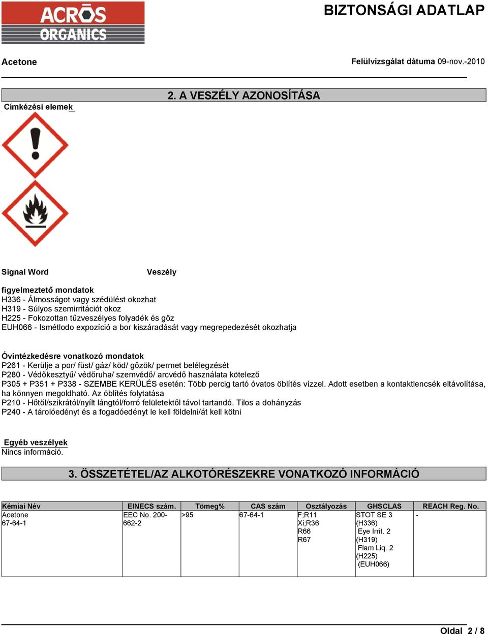 Ismétlodo expozíció a bor kiszáradását vagy megrepedezését okozhatja Óvintézkedésre vonatkozó mondatok P261 - Kerülje a por/ füst/ gáz/ köd/ gőzök/ permet belélegzését P280 - Védőkesztyű/ védőruha/