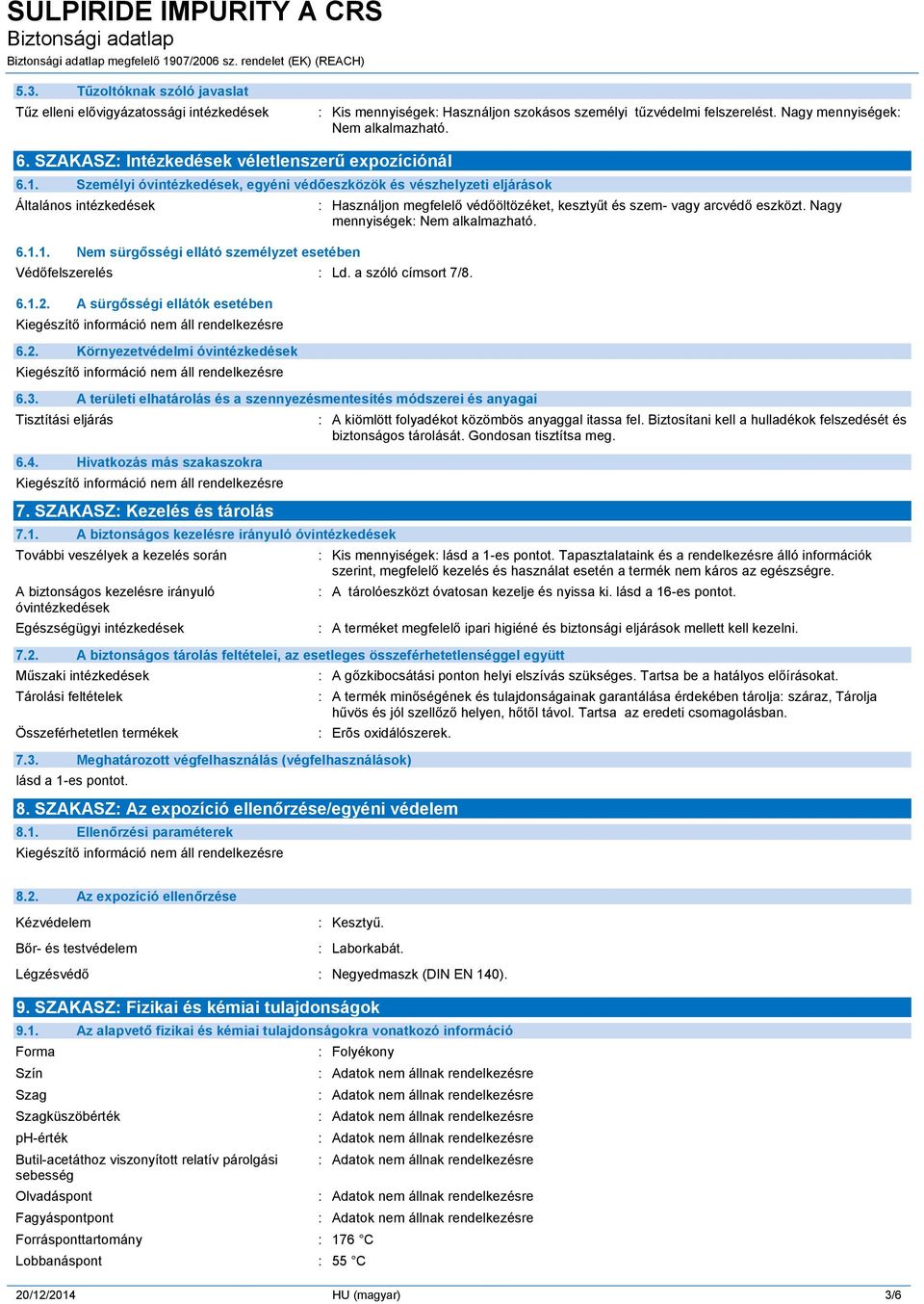 a szóló címsort 7/8. 6.1.2. A sürgősségi ellátók esetében 6.2. Környezetvédelmi óvintézkedések 6.3. A területi elhatárolás és a szennyezésmentesítés módszerei és anyagai Tisztítási eljárás 6.4.