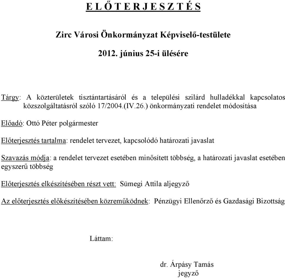 ) önkormányzati rendelet módosítása Előadó: Ottó Péter polgármester Előterjesztés tartalma: rendelet tervezet, kapcsolódó határozati javaslat Szavazás módja: a