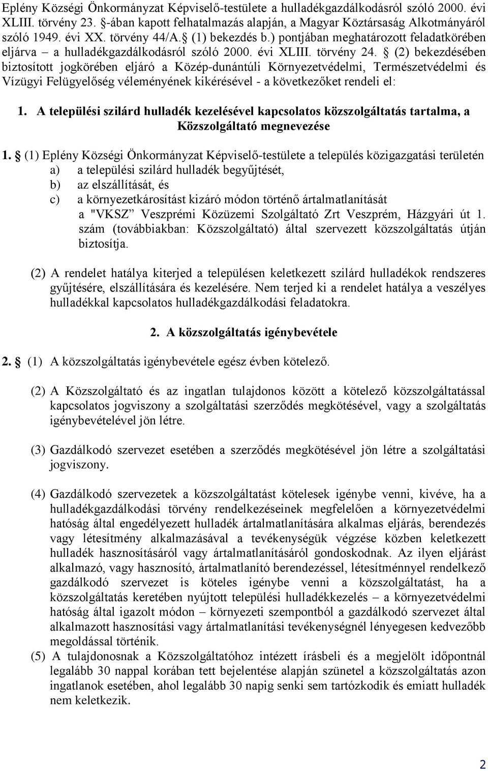 (2) bekezdésében biztosított jogkörében eljáró a Közép-dunántúli Környezetvédelmi, Természetvédelmi és Vízügyi Felügyelőség véleményének kikérésével - a következőket rendeli el: 1.