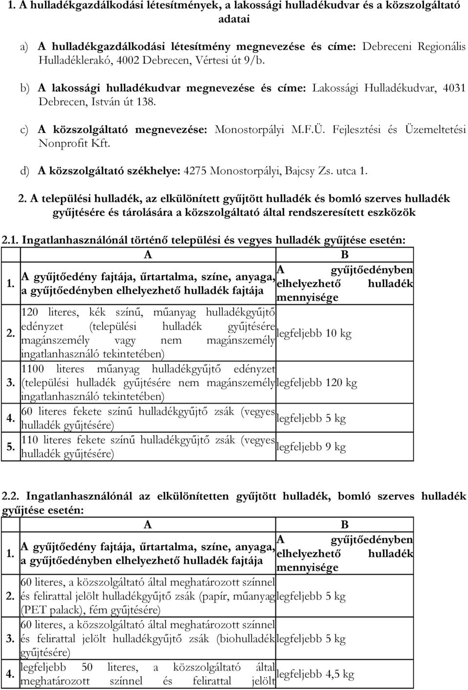 Fejlesztési és Üzemeltetési Nonprofit Kft. d) A közszolgáltató székhelye: 4275 Monostorpályi, Bajcsy Zs. utca 1. 2.