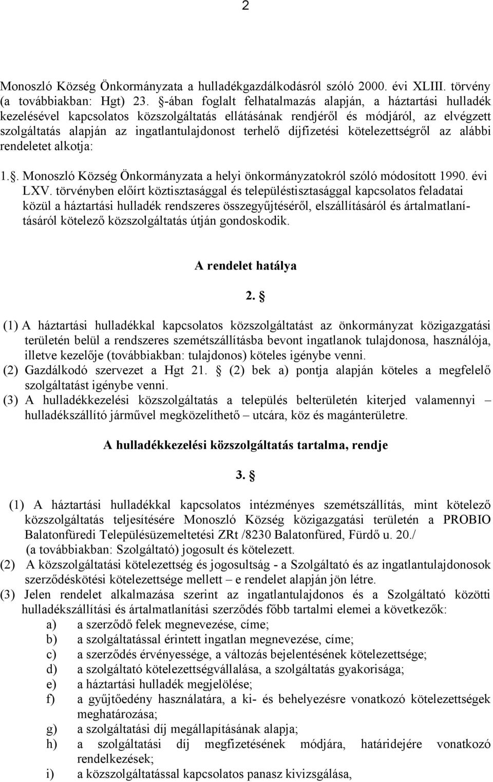 díjfizetési kötelezettségről az alábbi rendeletet alkotja: 1.. Monoszló Község Önkormányzata a helyi önkormányzatokról szóló módosított 1990. évi LXV.