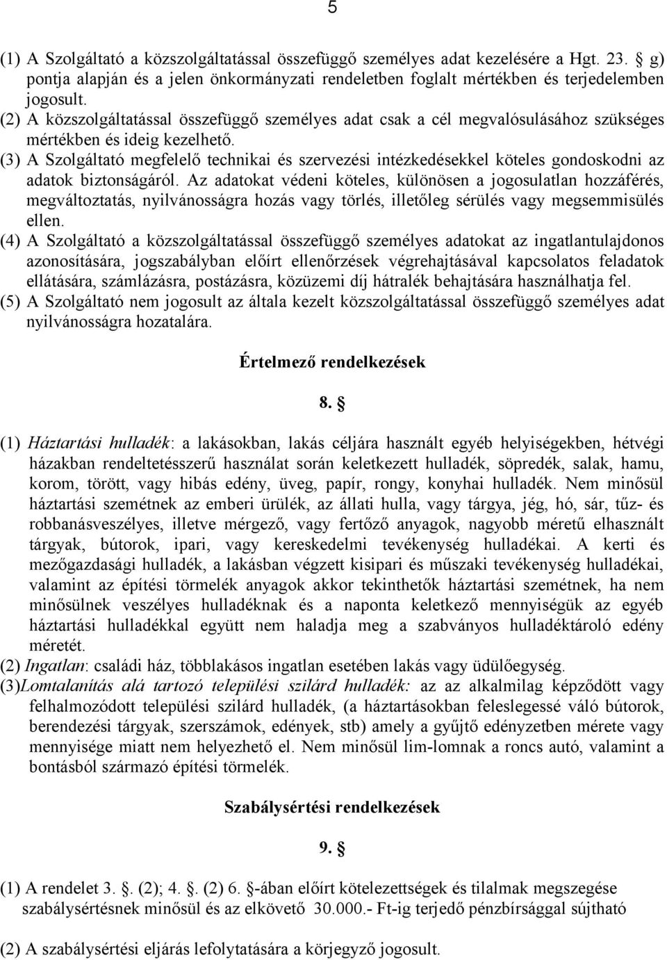 (3) A Szolgáltató megfelelő technikai és szervezési intézkedésekkel köteles gondoskodni az adatok biztonságáról.