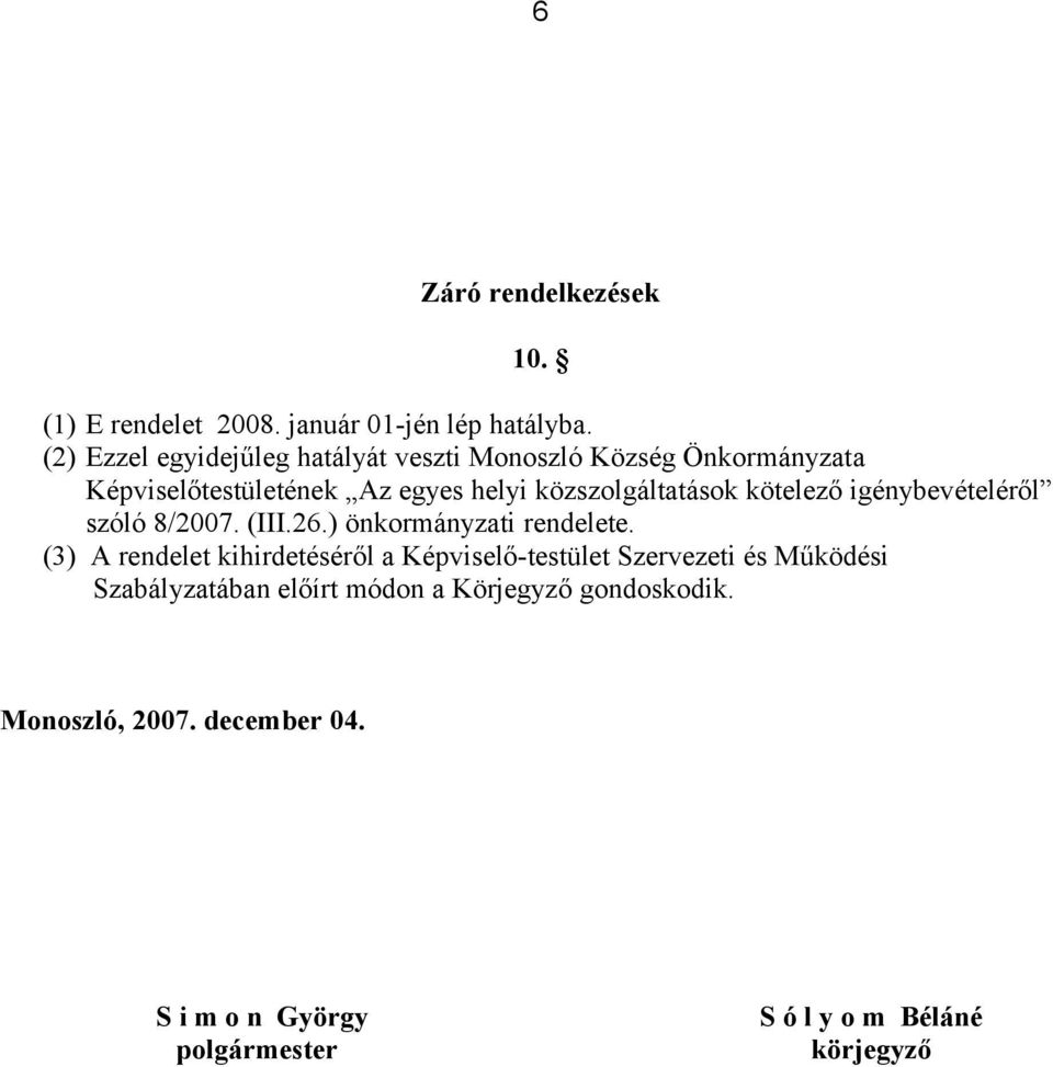 közszolgáltatások kötelező igénybevételéről szóló 8/2007. (III.26.) önkormányzati rendelete.