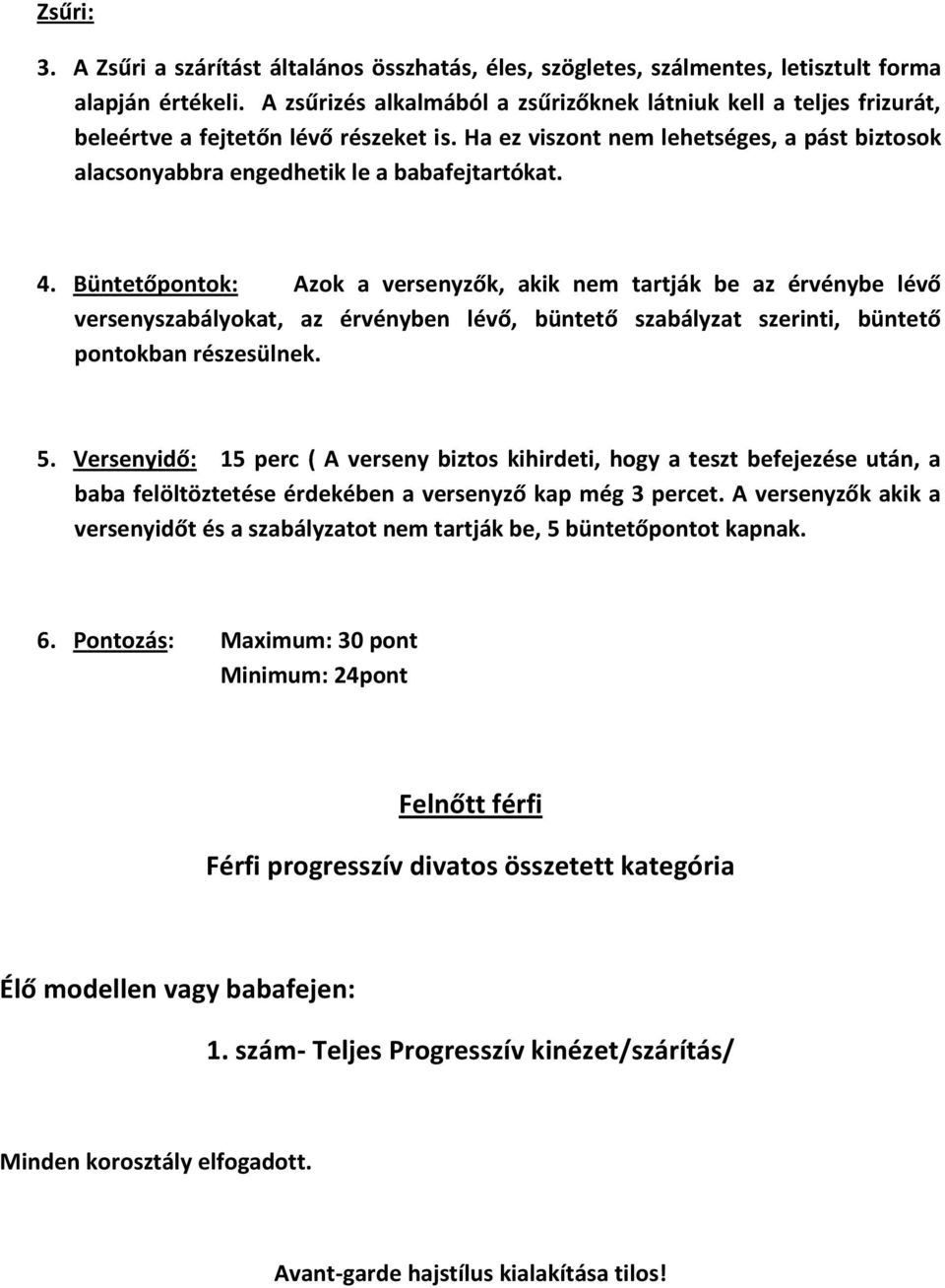 4. Büntetőpontok: Azok a versenyzők, akik nem tartják be az érvénybe lévő versenyszabályokat, az érvényben lévő, büntető szabályzat szerinti, büntető 5.