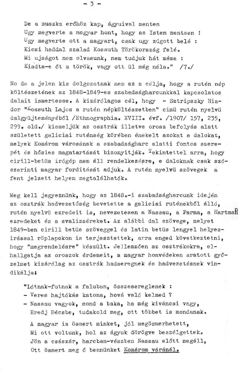 / No de a jelen kis dolgozatnak nem az a célja, hogy a rutén nép költészetének az 1848-1849-es szabadságharcunkkal kapcsolatos dalait ismertesse.