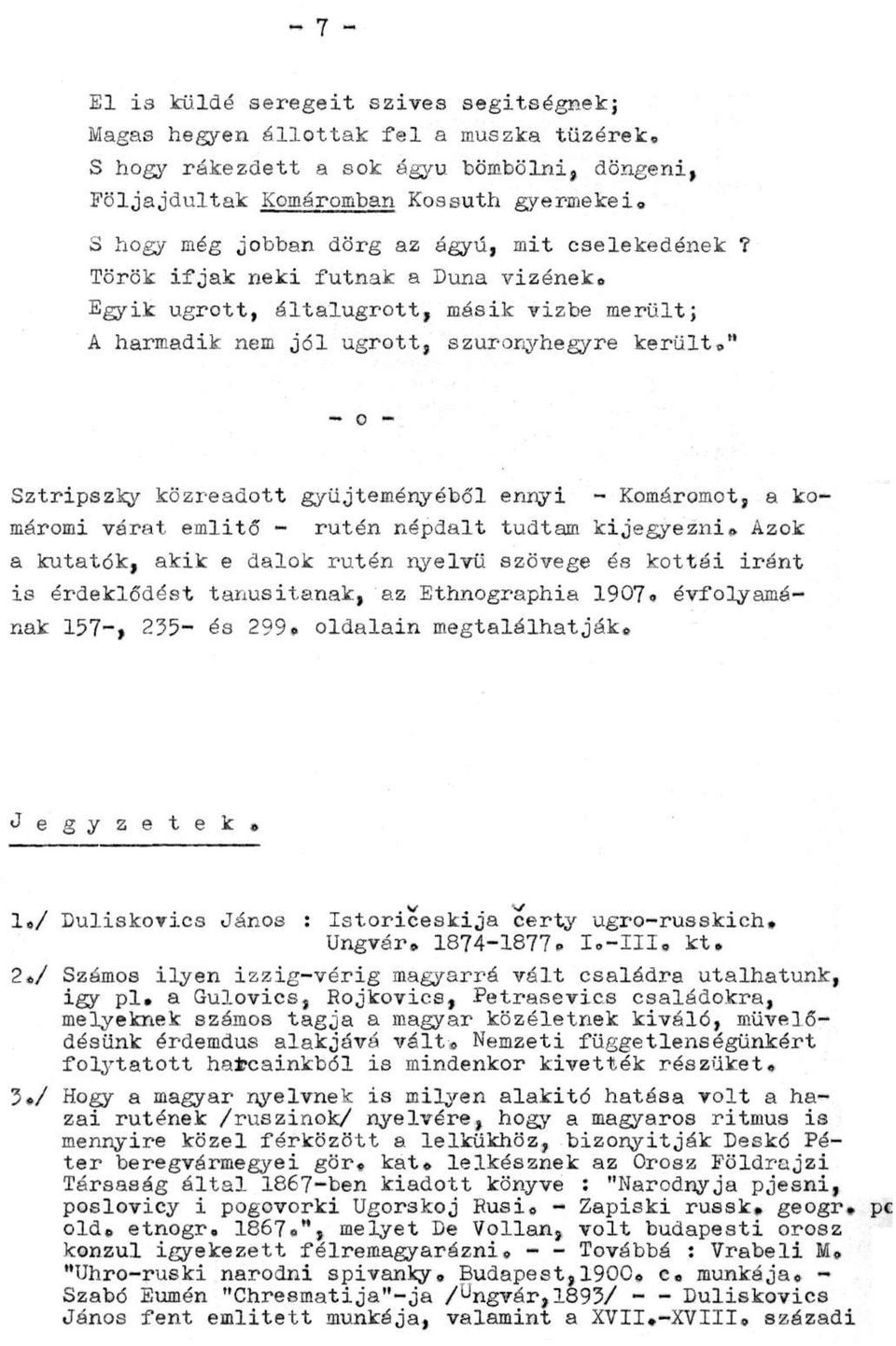 " o Sztripszky közreadott gyűjteményéből ennyi - Komáromot, a komáromi várat említő - rutén népdalt tudtam kijegyezni.