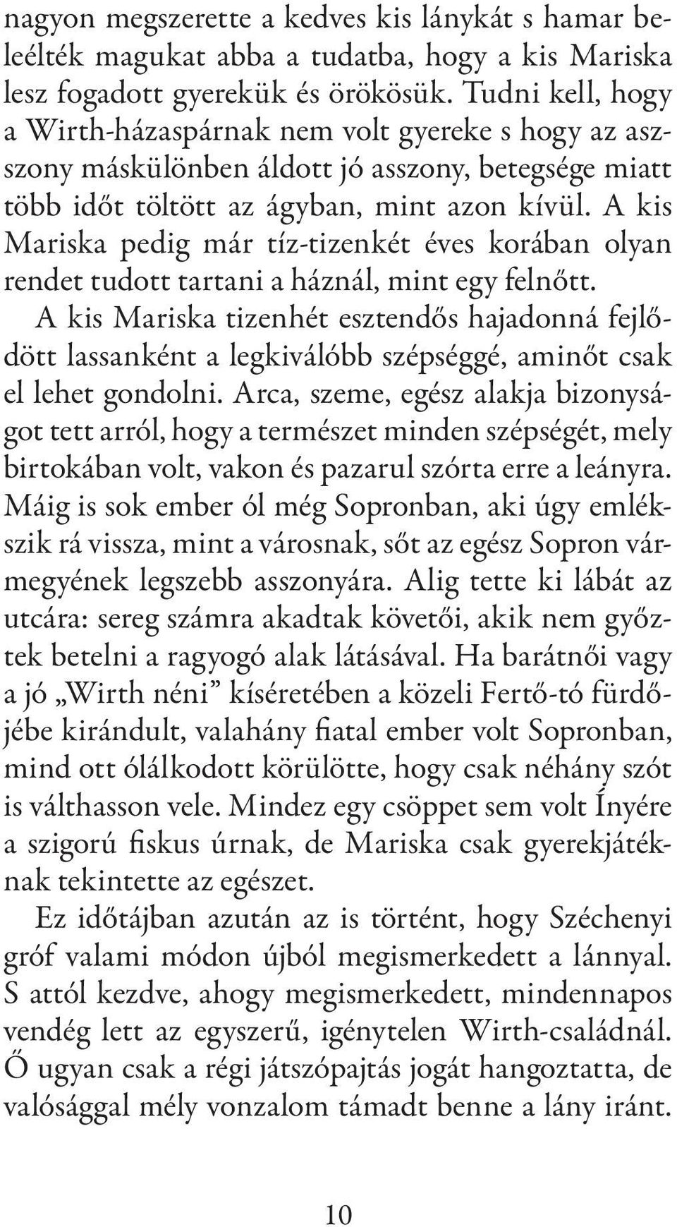 A kis Mariska pedig már tíz-tizenkét éves korában olyan rendet tudott tartani a háznál, mint egy felnőtt.