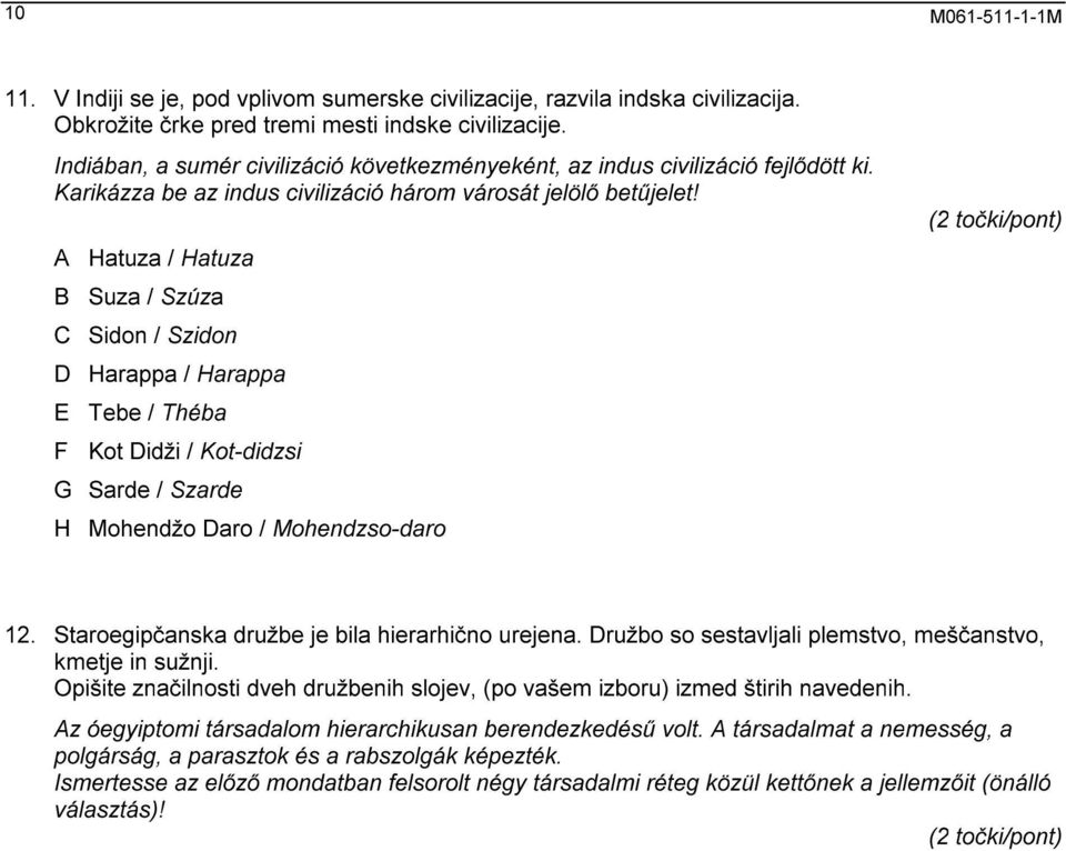 A Hatuza / Hatuza B Suza / Szúza C Sidon / Szidon D Harappa / Harappa E Tebe / Théba F Kot Didži / Kot-didzsi G Sarde / Szarde H Mohendžo Daro / Mohendzso-daro (2 točki/pont) 12.