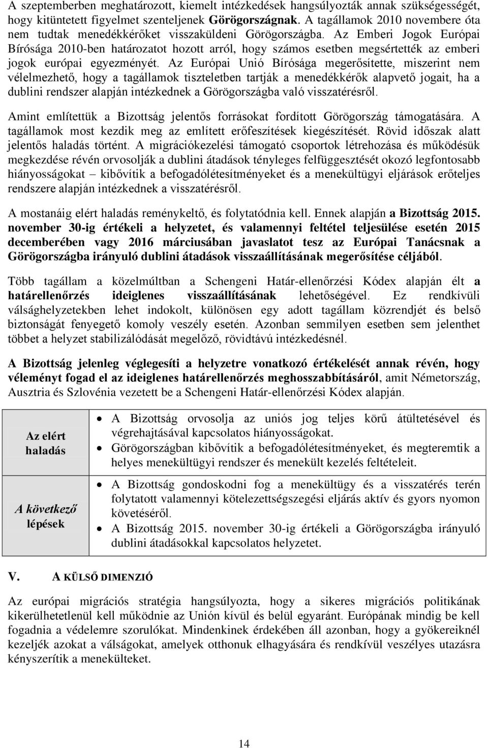 Az Emberi Jogok Európai Bírósága 2010-ben határozatot hozott arról, hogy számos esetben megsértették az emberi jogok európai egyezményét.