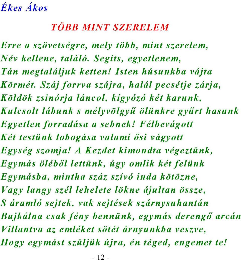 Félbevágott Két testünk lobogása valami ősi vágyott Egység szomja!