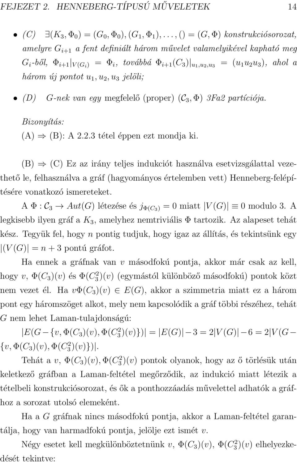 három új pontot u 1, u 2, u 3 jelöli; (D) G-nek van egy megfelelő (proper) (C 3, Φ) 3Fa2 partíciója. Bizonyítás: (A) (B): A 2.2.3 tétel éppen ezt mondja ki.