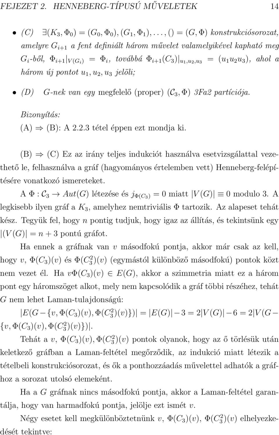 három új pontot u 1, u 2, u 3 jelöli; (D) G-nek van egy megfelelő (proper) (C 3, Φ) 3Fa2 partíciója. Bizonyítás: (A) (B): A 2.2.3 tétel éppen ezt mondja ki.