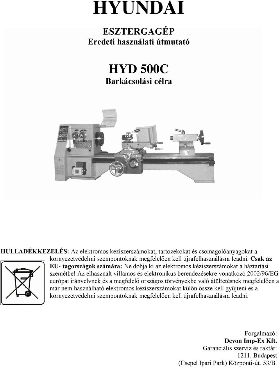 Az elhasznált villamos és elektronikus berendezésekre vonatkozó 2002/96/EG európai irányelvnek és a megfelelő országos törvényekbe való átültetésnek megfelelően a már nem használható