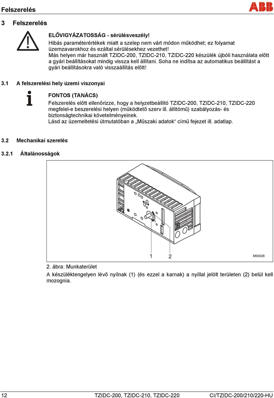 Soha ne indítsa az automatikus beállítást a gyári beállításokra való visszaállítás előtt! 3.