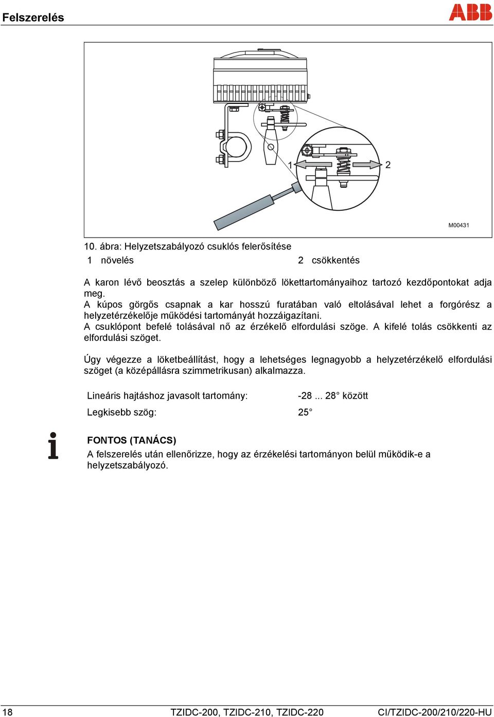A csuklópont befelé tolásával nő az érzékelő elfordulási szöge. A kifelé tolás csökkenti az elfordulási szöget.