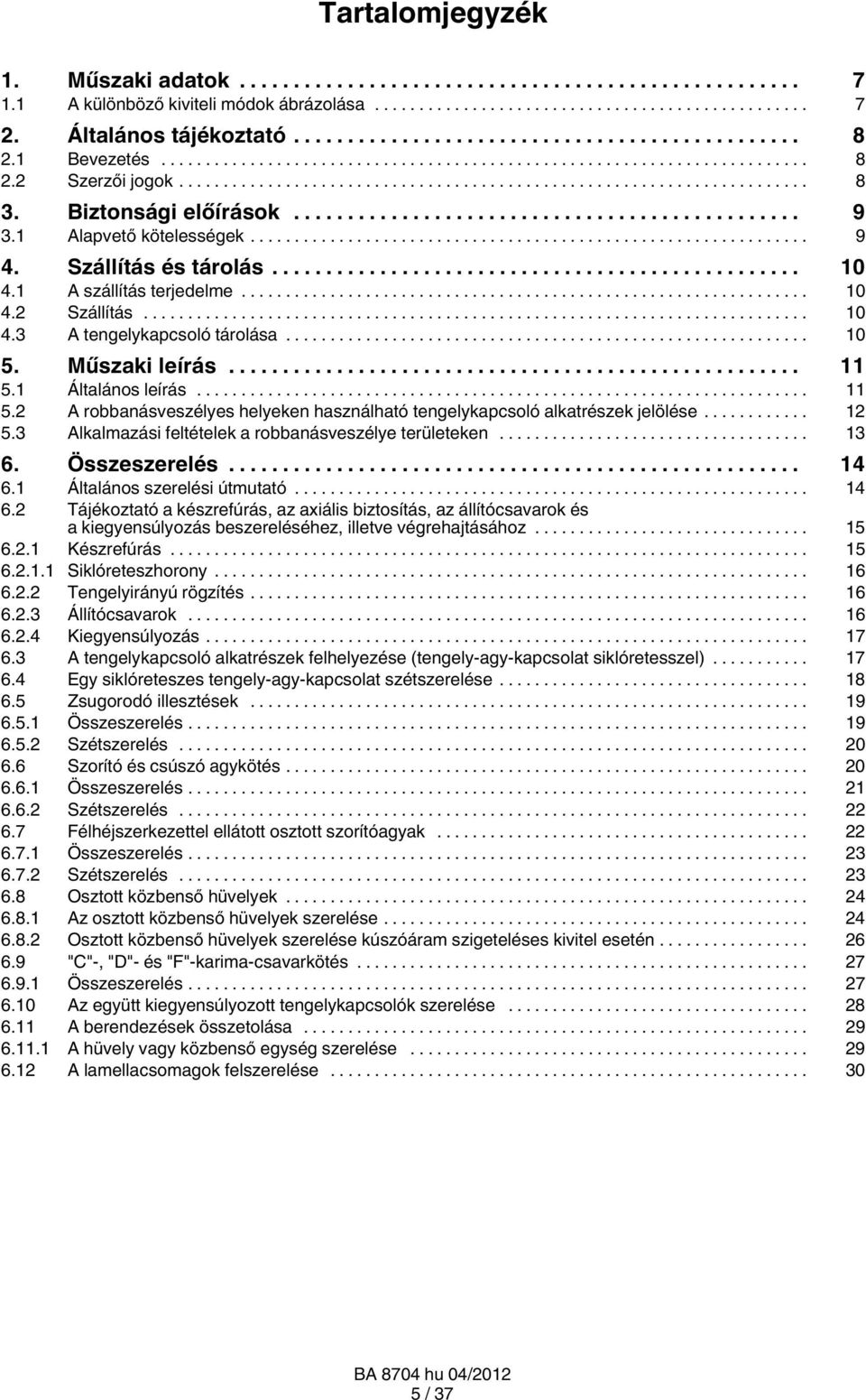 1 Általános leírás... 11 5.2 A robbanásveszélyes helyeken használható tengelykapcsoló alkatrészek jelölése... 12 5.3 Alkalmazási feltételek a robbanásveszélye területeken... 13 6. Összeszerelés... 14 6.