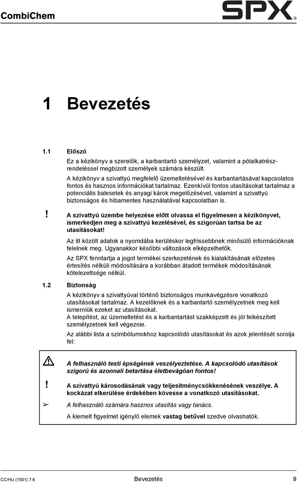 Ezenkívül fontos utasításokat tartalmaz a potenciális balesetek és anyagi károk megelőzésével, valamint a szivattyú biztonságos és hibamentes használatával kapcsolatban is.