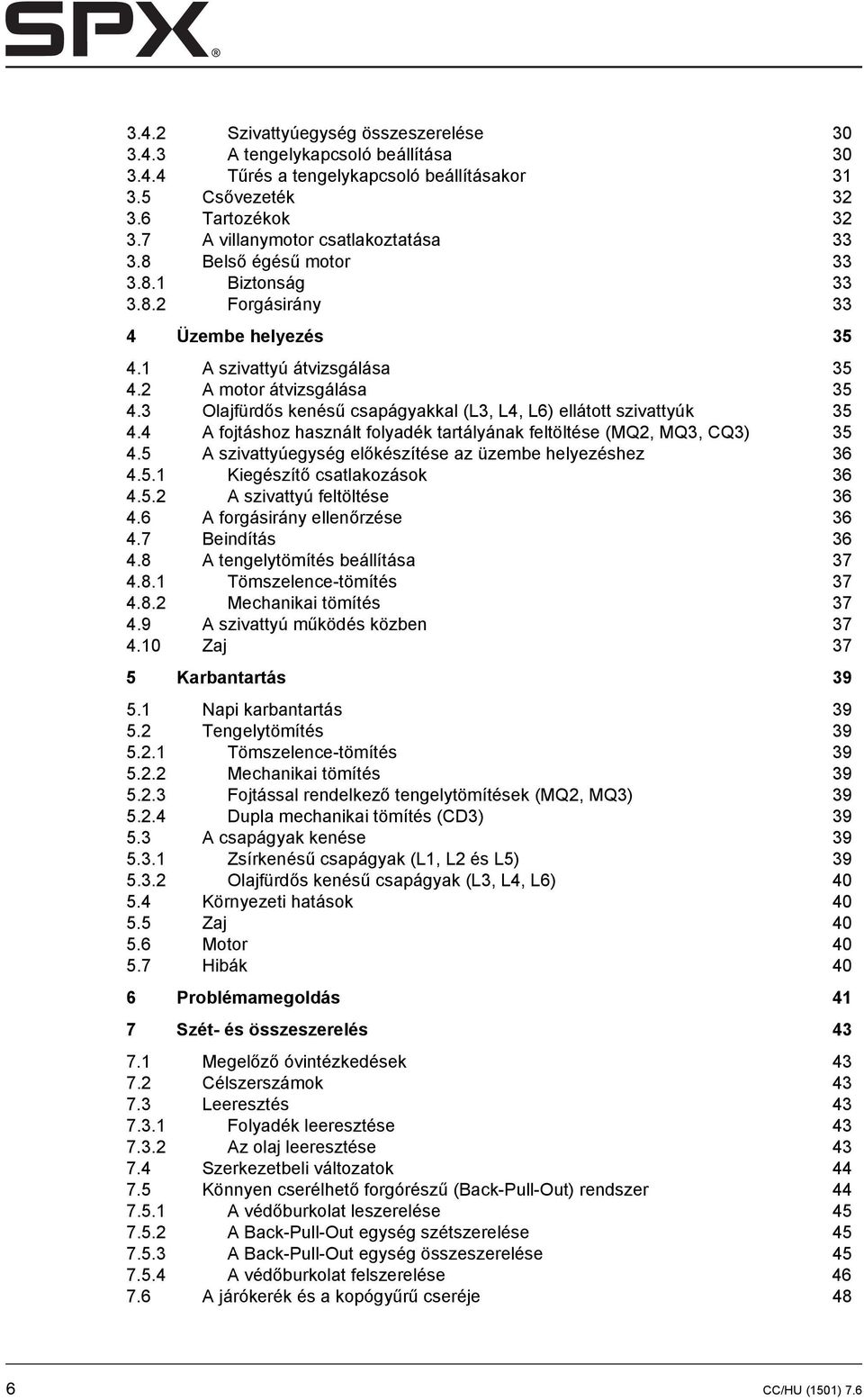 3 Olajfürdős kenésű csapágyakkal (L3, L4, L6) ellátott szivattyúk 35 4.4 A fojtáshoz használt folyadék tartályának feltöltése (MQ2, MQ3, CQ3) 35 4.