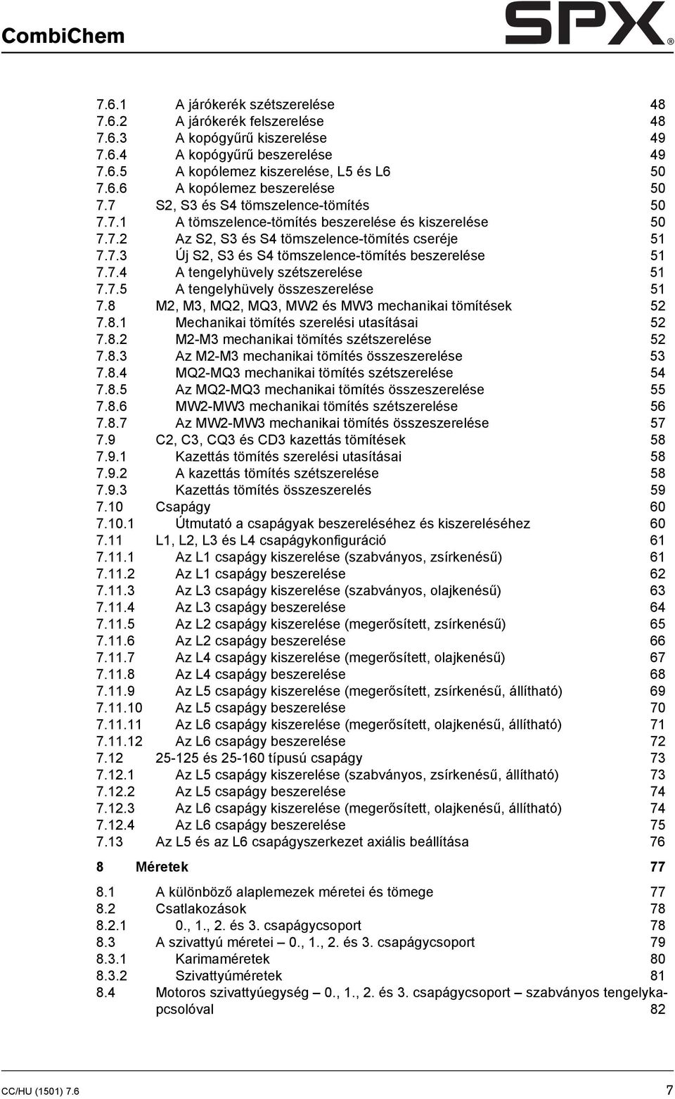 7.4 A tengelyhüvely szétszerelése 51 7.7.5 A tengelyhüvely összeszerelése 51 7.8 M2, M3, MQ2, MQ3, MW2 és MW3 mechanikai tömítések 52 7.8.1 Mechanikai tömítés szerelési utasításai 52 7.8.2 M2-M3 mechanikai tömítés szétszerelése 52 7.