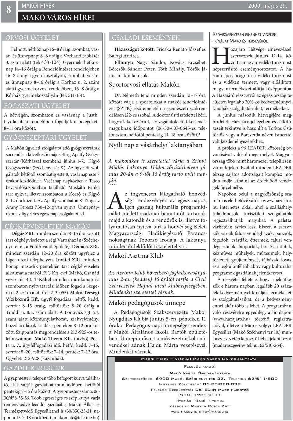 szám alatti gyermekorvosi rendelőben, 16 8 óráig a Kórház gyermekosztályán (tel: 511-151).