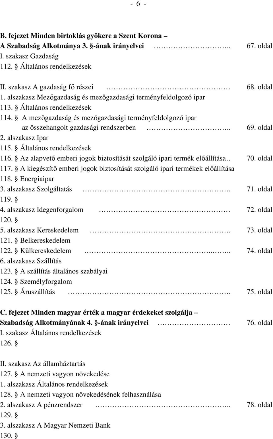 . 69. oldal 2. alszakasz Ipar 115. Általános rendelkezések 116. Az alapvetı emberi jogok biztosítását szolgáló ipari termék elıállítása.. 70. oldal 117.