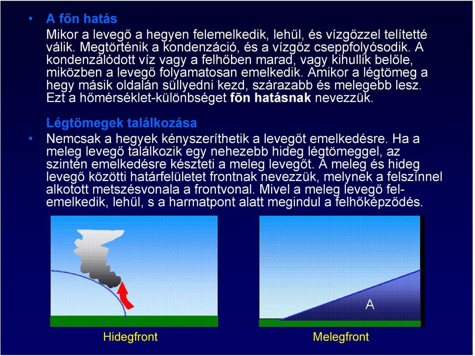 Ezt a hőmérséklet-különbséget fõn hatásnak nevezzük. Légtömegek találkozása Nemcsak a hegyek kényszeríthetik a levegőt emelkedésre.