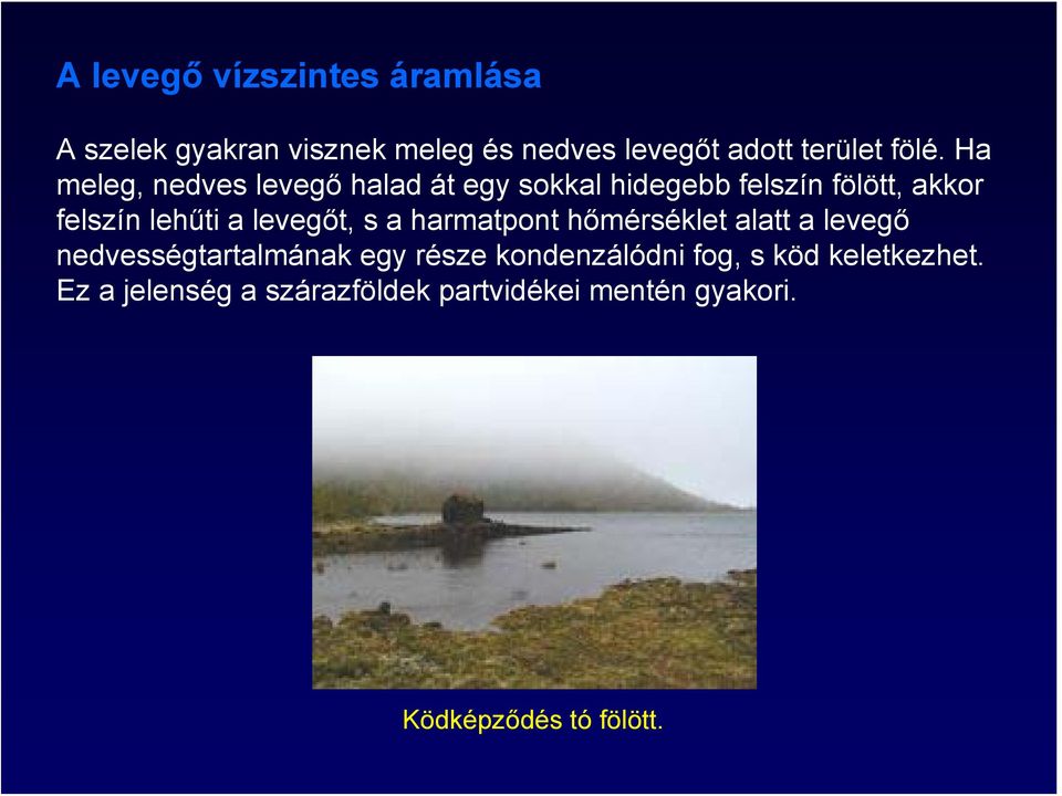 levegőt, s a harmatpont hőmérséklet alatt a levegő nedvességtartalmának egy része kondenzálódni