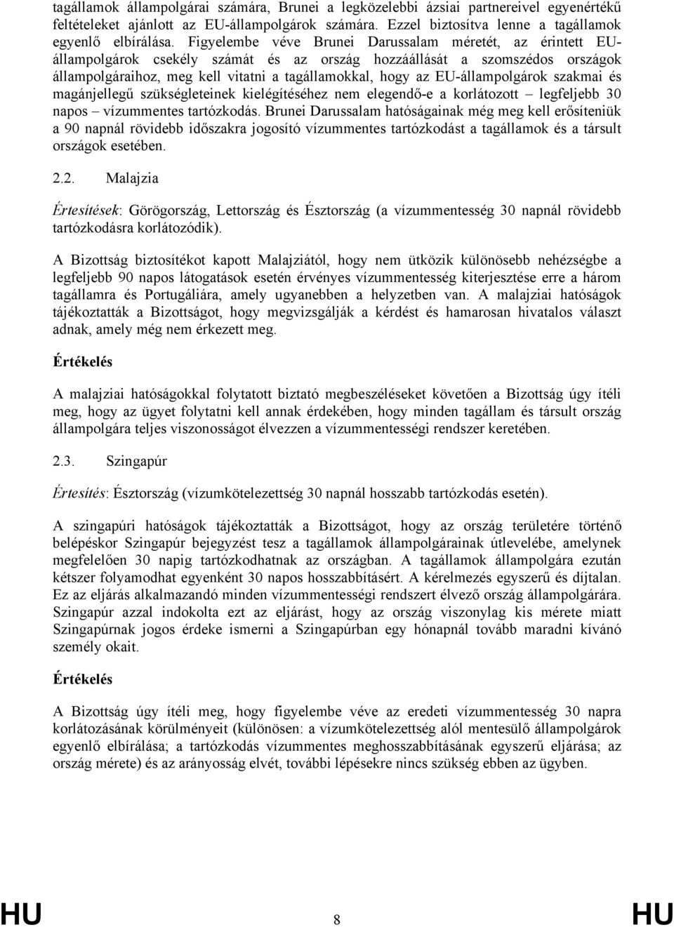 EU-állampolgárok szakmai és magánjellegű szükségleteinek kielégítéséhez nem elegendő-e a korlátozott legfeljebb 30 napos vízummentes tartózkodás.