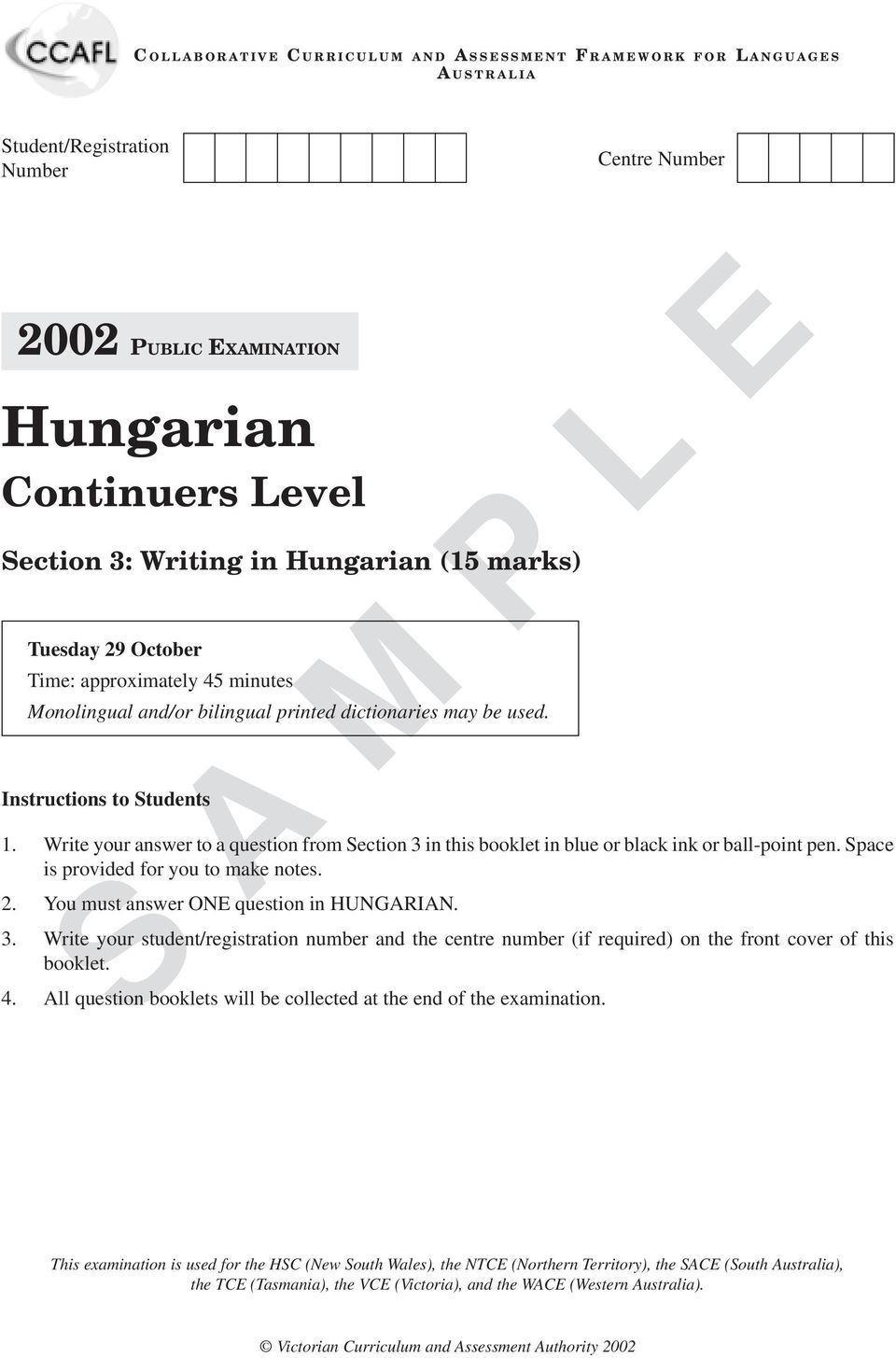 Write your answer to a question from Section 3 in this booklet in blue or black ink or ball-point pen. Space is provided for you to make notes. 2. You must answer ONE question in HUNGARIAN. 3. Write your student/registration number and the centre number (if required) on the front cover of this booklet.