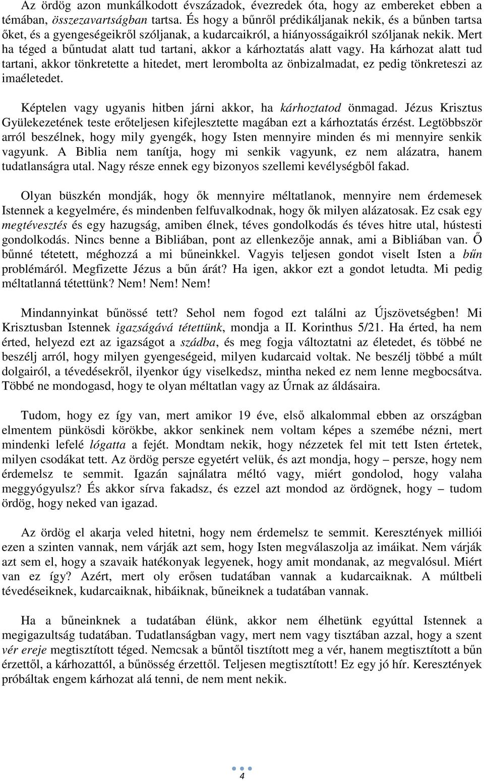 Mert ha téged a bűntudat alatt tud tartani, akkor a kárhoztatás alatt vagy.