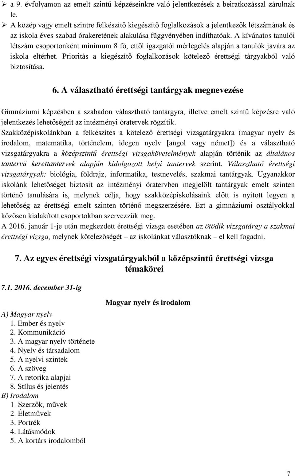 A kívánatos tanulói létszám csoportonként minimum 8 fő, ettől igazgatói mérlegelés alapján a tanulók javára az iskola eltérhet.