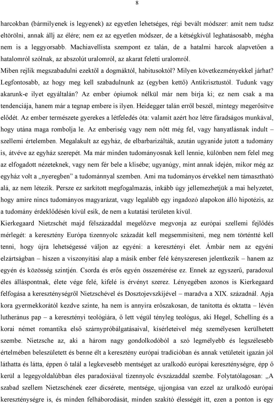 Miben rejlik megszabadulni ezektől a dogmáktól, habitusoktól? Milyen következményekkel járhat? Legfontosabb, az hogy meg kell szabadulnunk az (egyben kettő) Antikrisztustól.