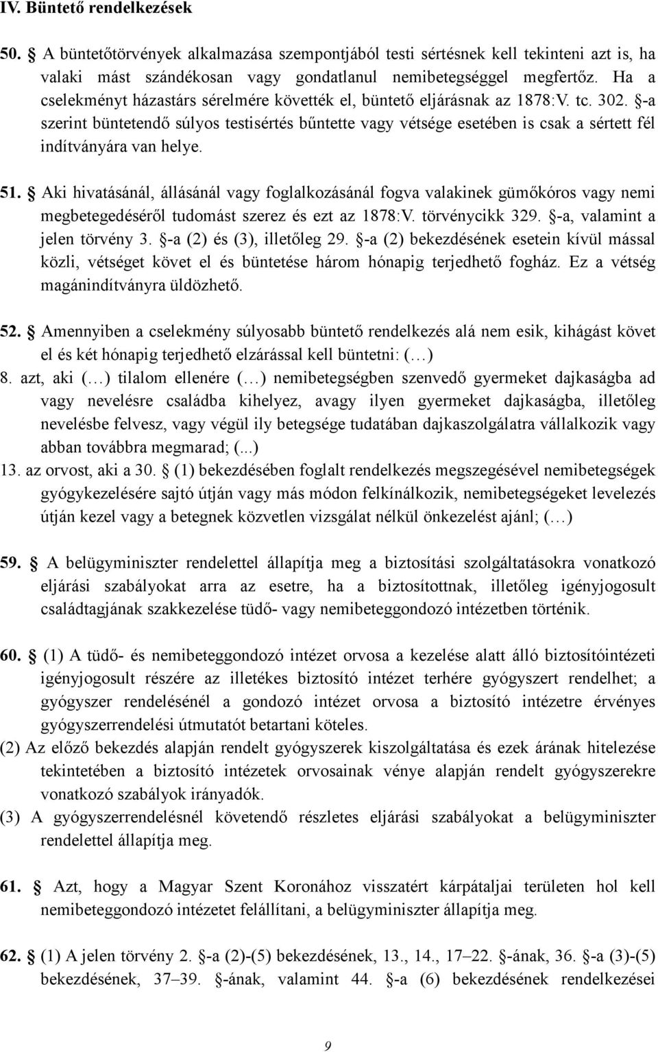 -a szerint büntetendı súlyos testisértés bőntette vagy vétsége esetében is csak a sértett fél indítványára van helye. 51.