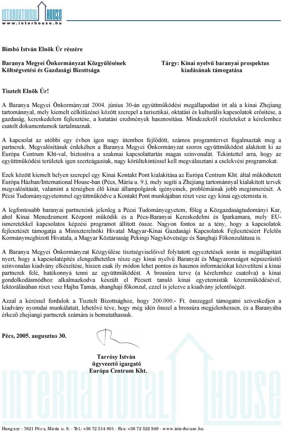 június 30-án együttműködési megállapodást írt alá a kínai Zhejiang tartománnyal, mely kiemelt célkitűzései között szerepel a turisztikai, oktatási és kulturális kapcsolatok erősítése, a gazdaság,