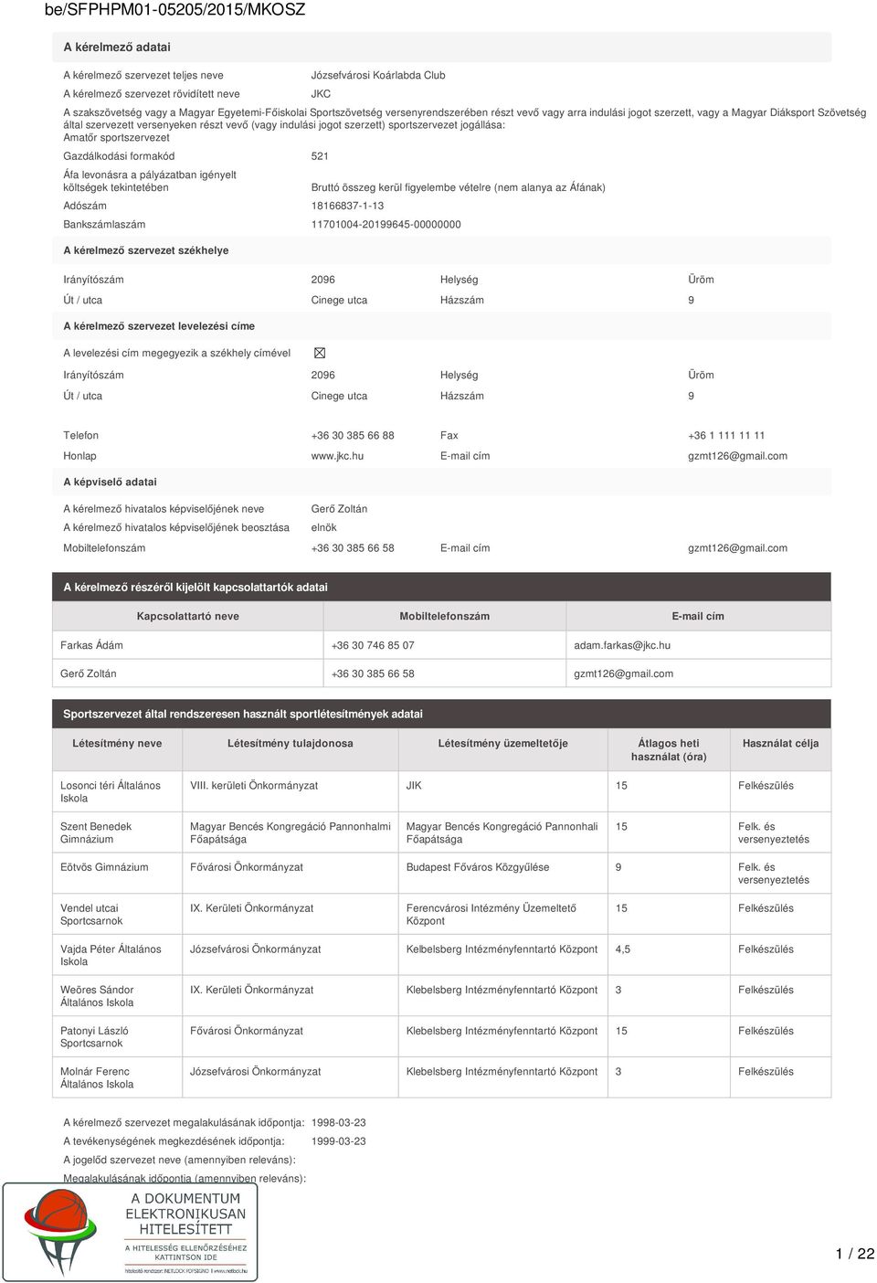 Amatőr sportszervezet Gazdálkodási formakód 521 Áfa levonásra a pályázatban igényelt költségek tekintetében Bruttó összeg kerül figyelembe vételre (nem alanya az Áfának) Adószám 18166837-1-13