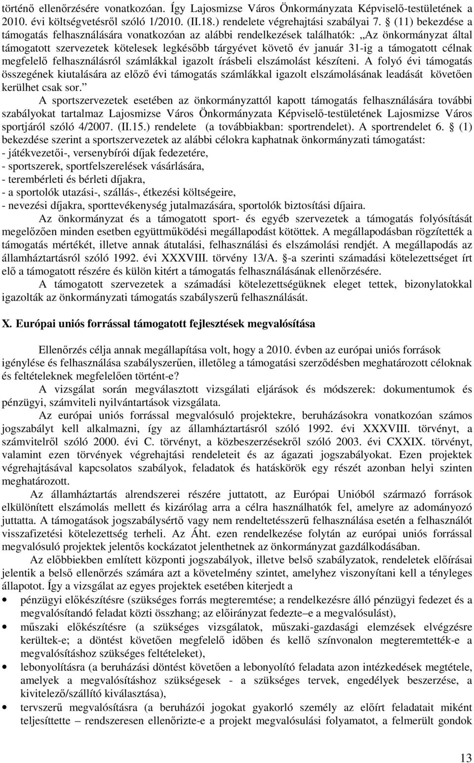 támogatott célnak megfelelı felhasználásról számlákkal igazolt írásbeli elszámolást készíteni.