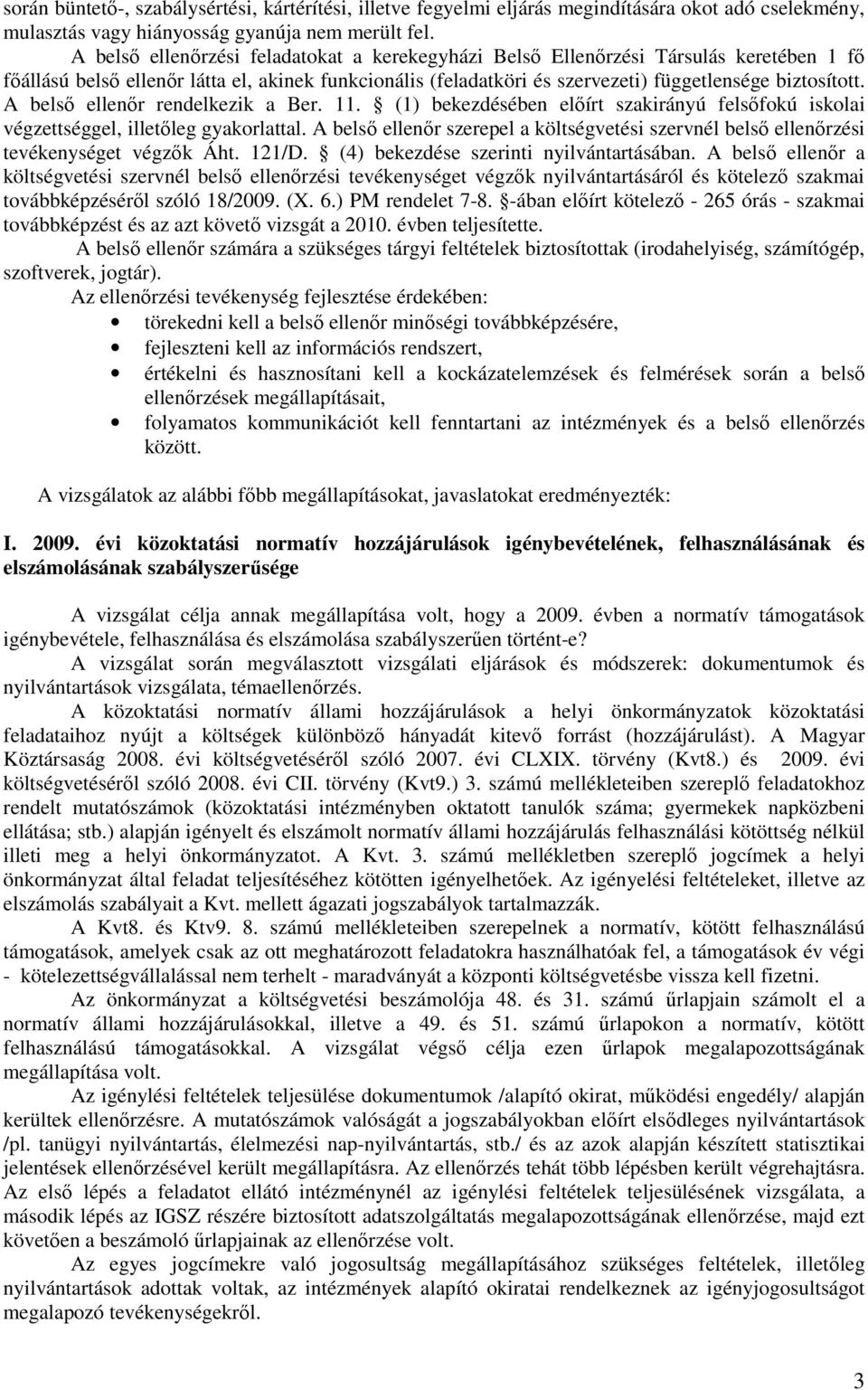 A belsı ellenır rendelkezik a Ber. 11. (1) bekezdésében elıírt szakirányú felsıfokú iskolai végzettséggel, illetıleg gyakorlattal.