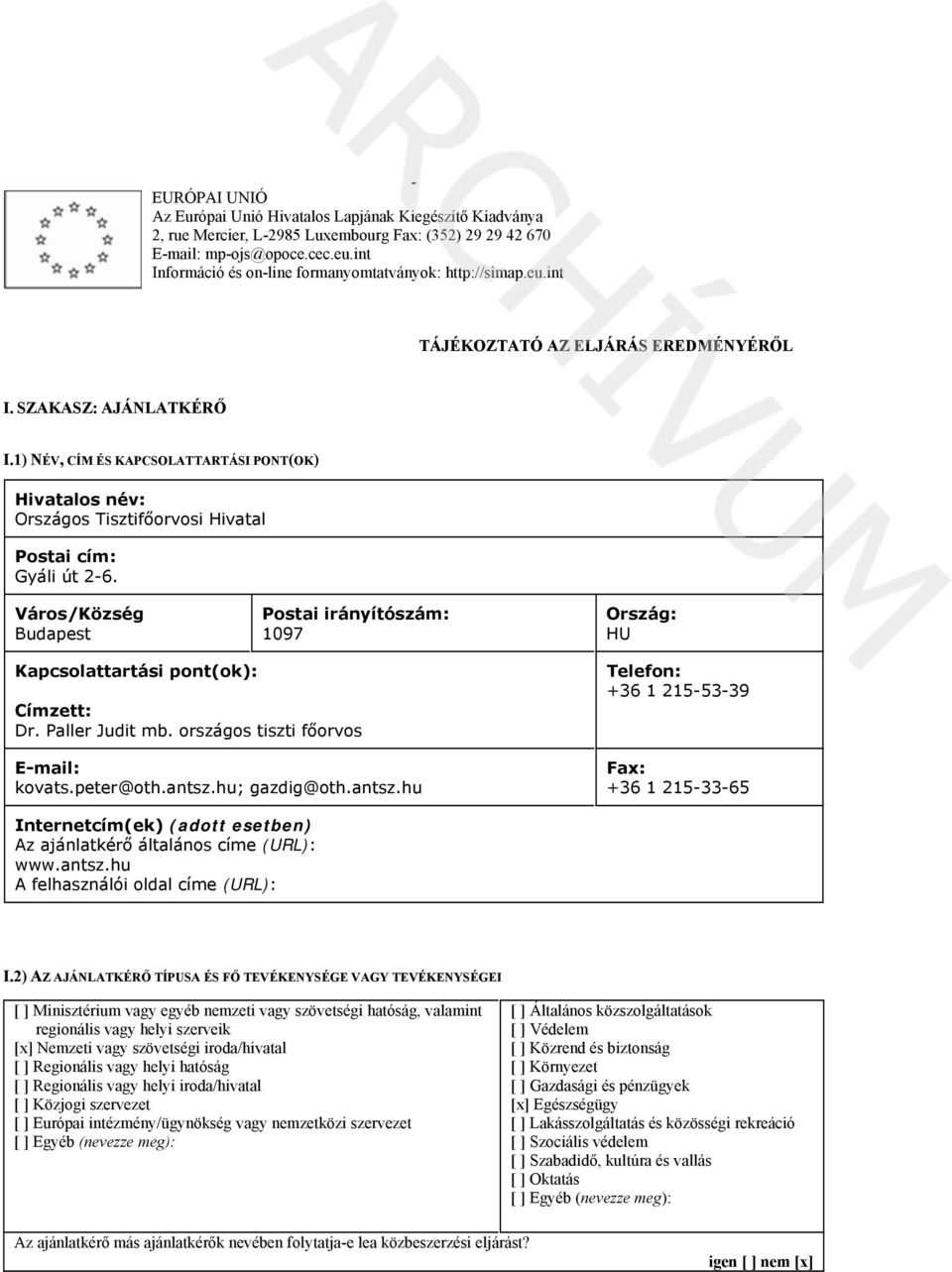 Város/Község 1097 HU Kapcsolattartási pont(ok): Címzett: Dr. Paller Judit mb. országos tiszti főorvos kovats.peter@oth.antsz.