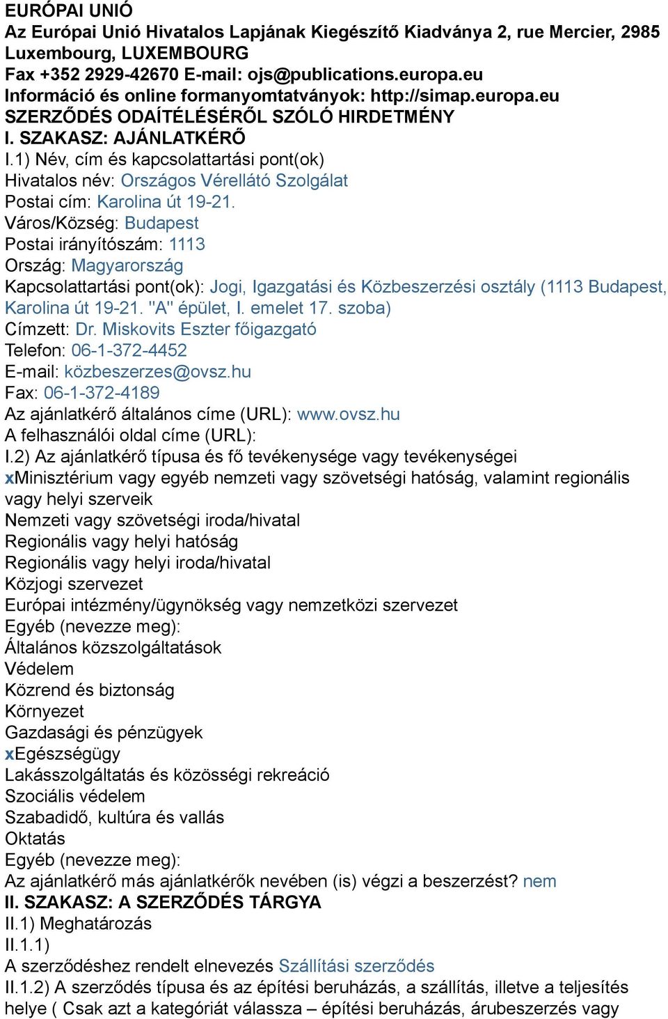 1) Név, cím és kapcsolattartási pont(ok) Hivatalos név: Országos Vérellátó Szolgálat Postai cím: Karolina út 19-21.