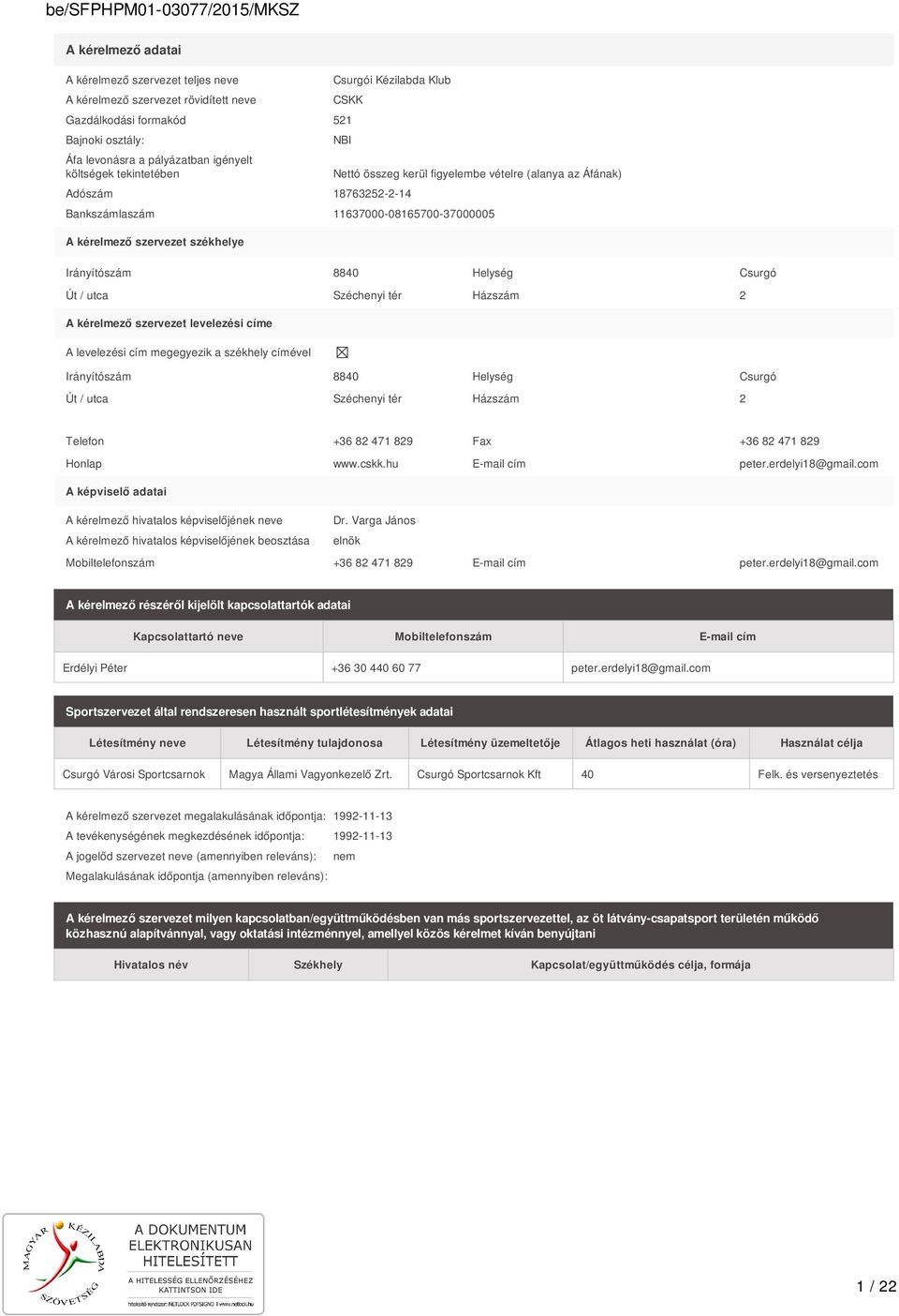 8840 Helység Csurgó Út / utca Széchenyi tér Házszám 2 A kérelmező szervezet levelezési címe A levelezési cím megegyezik a székhely címével Irányítószám 8840 Helység Csurgó Út / utca Széchenyi tér