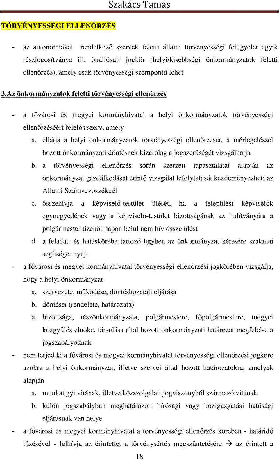 Az önkormányzatok feletti törvényességi ellenőrzés - a fővárosi és megyei kormányhivatal a helyi önkormányzatok törvényességi ellenőrzéséért felelős szerv, amely a.