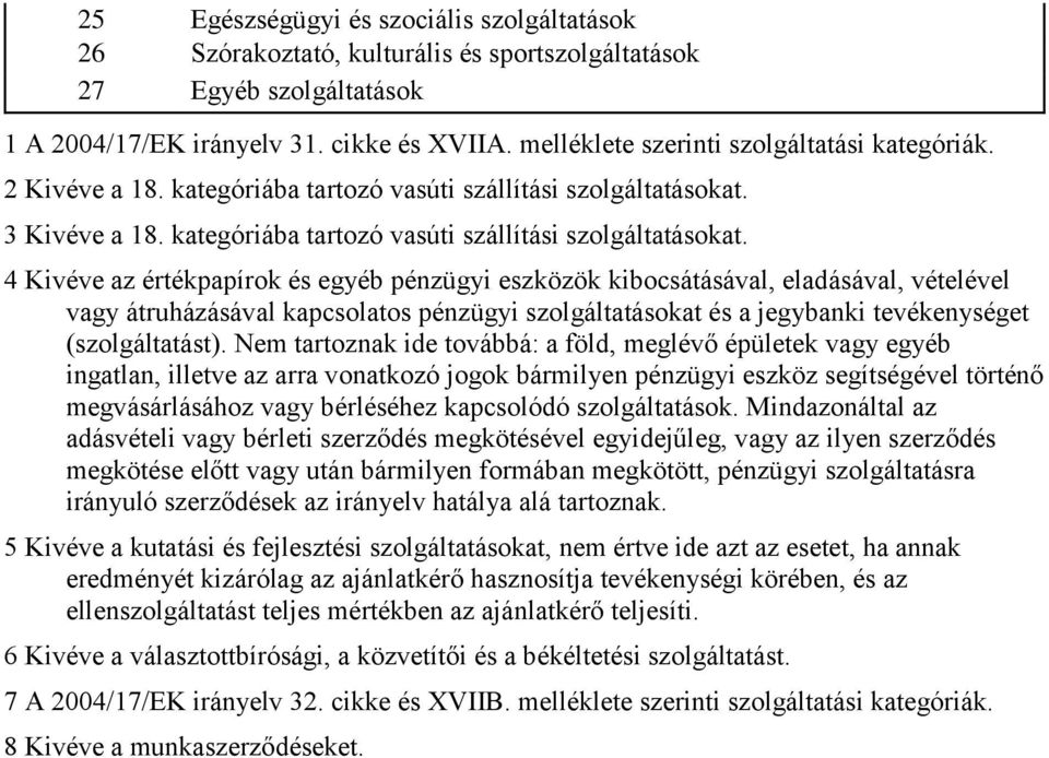 3 Kivéve a 18. kategóriába tartozó vasúti szállítási szolgáltatásokat.