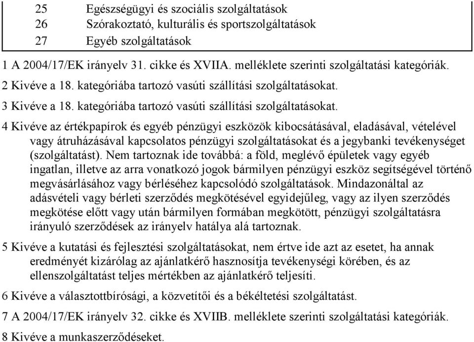 3 Kivéve a 18. kategóriába tartozó vasúti szállítási szolgáltatásokat.