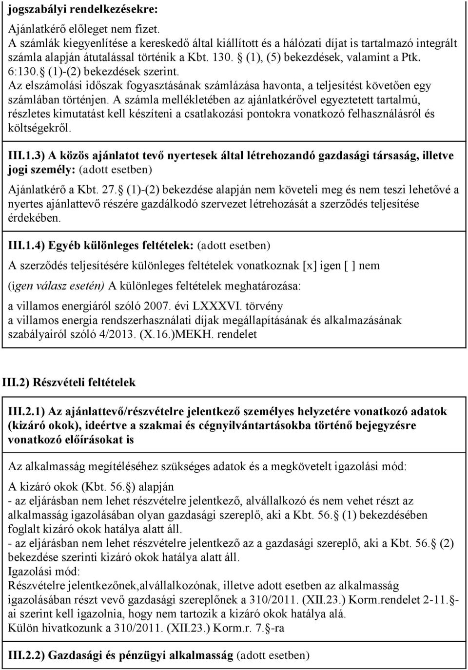 A számla mellékletében az ajánlatkérővel egyeztetett tartalmú, részletes kimutatást kell készíteni a csatlakozási pontokra vonatkozó felhasználásról és költségekről. III.1.